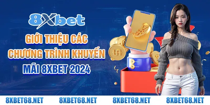 Giới thiệu các chương trình khuyến mãi 8xbet 2024