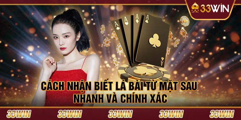 Cách nhận biết lá bài từ mặt sau nhanh và chính xác