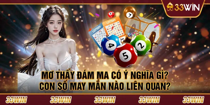 Nằm mơ thấy đám ma có ý nghĩa gì? Con số may mắn nào liên quan?