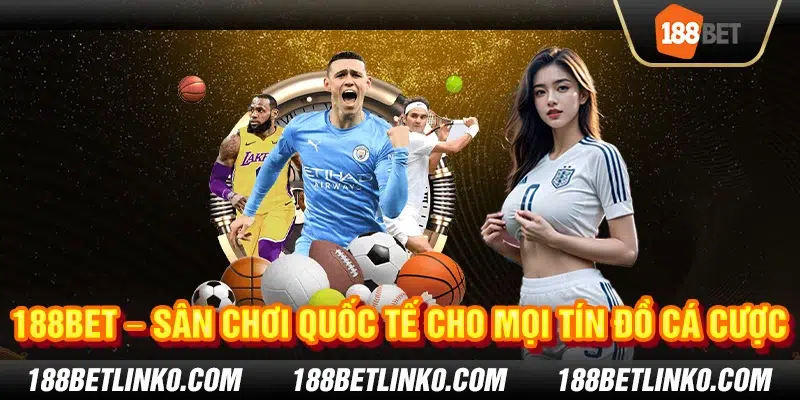 188Bet – Sân chơi quốc tế cho mọi tín đồ cá cược